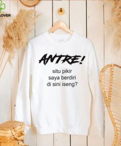 Antre Situ Pikir Saya Shirt