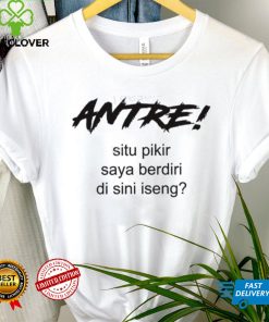 Antre Situ Pikir Saya Shirt