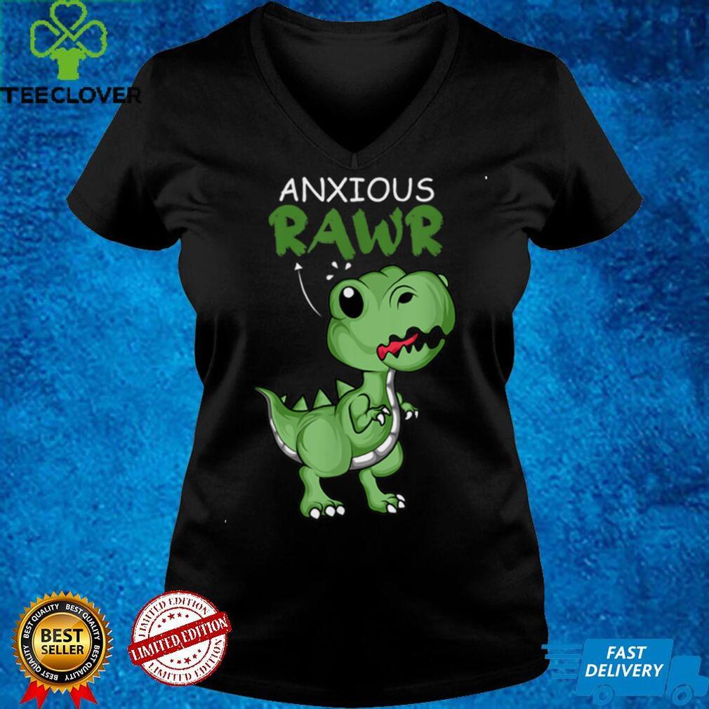 Anxious Rawr Dino Collector T Shirt Anxious Rawr Dino Collector T Shirt
