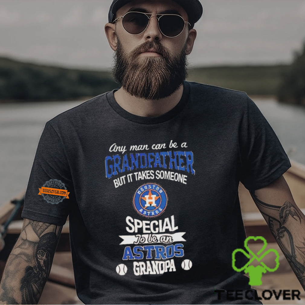 Any Man Can Be A Grandfather But It Takes Someone Special To Be An Houston Astros Grandpa T Shirt Any Man Can Be A Grandfather But It Takes Someone Special To Be An Houston Astros Grandpa T Shirt