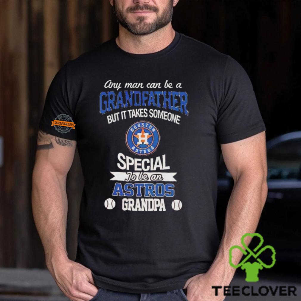 Any Man Can Be A Grandfather But It Takes Someone Special To Be An Houston Astros Grandpa T Shirt Any Man Can Be A Grandfather But It Takes Someone Special To Be An Houston Astros Grandpa T Shirt