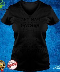 Any Man Can Be Father But It Takes Someone Special To Be Cat Daddy Shirt Sweater