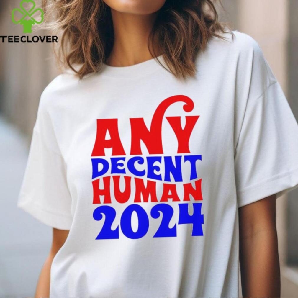 Any decent human 2024 Shirt Any decent human 2024 Shirt