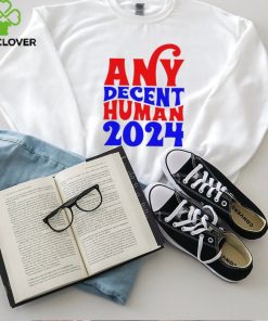 Any decent human 2024 Shirt 1 Any decent human 2024 Shirt