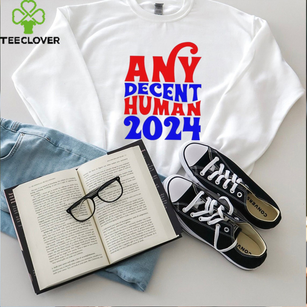 Any decent human 2024 Shirt Any decent human 2024 Shirt
