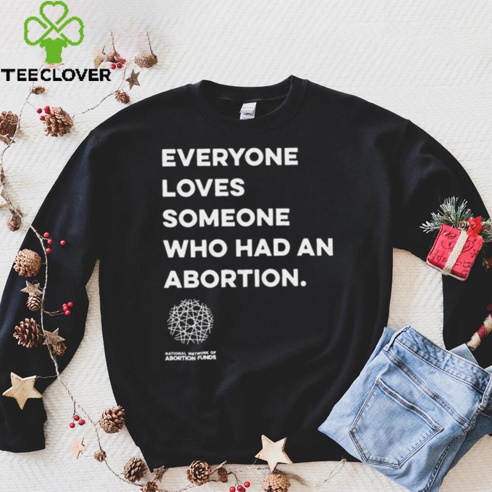 Everyone loves someone who had an Abortion 2023 shirt Everyone loves someone who had an Abortion 2023 shirt