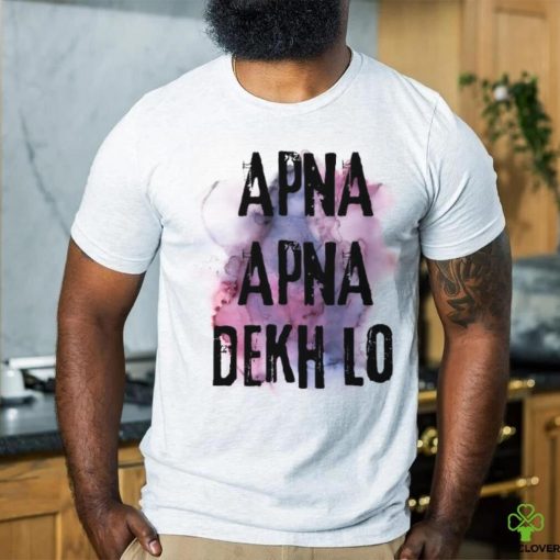 Apna Apna Dekh Lo hoodie, sweater, longsleeve, shirt v-neck, t-shirt