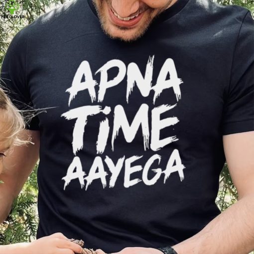 Apna time aayega hoodie, sweater, longsleeve, shirt v-neck, t-shirt