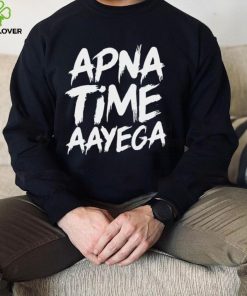 Apna time aayega hoodie, sweater, longsleeve, shirt v-neck, t-shirt