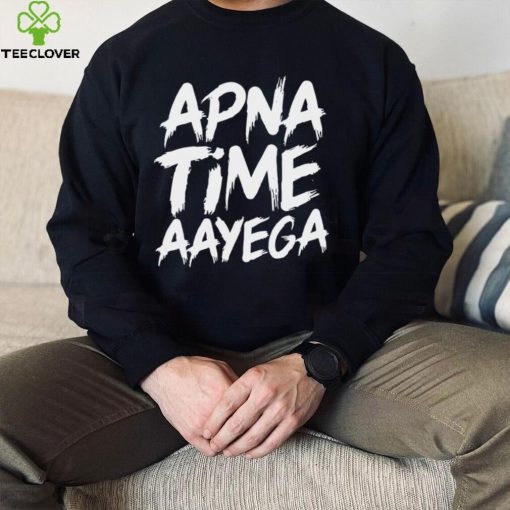 Apna time aayega hoodie, sweater, longsleeve, shirt v-neck, t-shirt