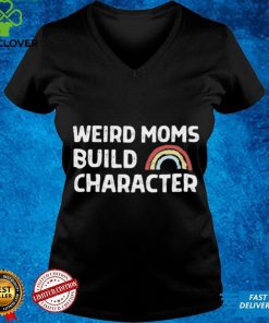 April Fiet Weird Moms Build Character Shirt