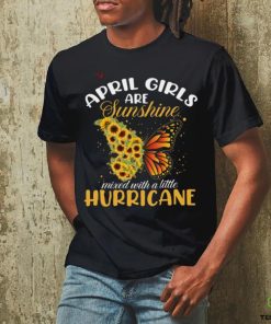 April Girls Are Sunshine Butterfly Mixed With A Little Hurricane T Shirt