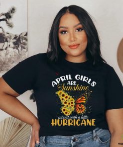 April Girls Are Sunshine Butterfly Mixed With A Little Hurricane T Shirt