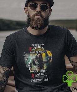 Aquaman I will drink Fireball here there I will drink Fireball everywhere shirt