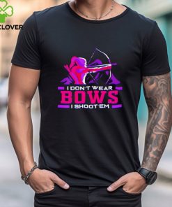 Archers Bows I Don’t Wear I Shoot Em shirt