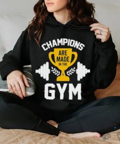 Are Made in the Champions Gym Shirt 2 Are Made in the Champions Gym Shirt