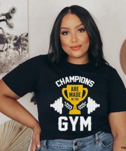 Are Made in the Champions Gym Shirt 3 Are Made in the Champions Gym Shirt