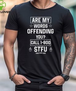 Are My Words Offending You Call 1 800 Stfu t shirt