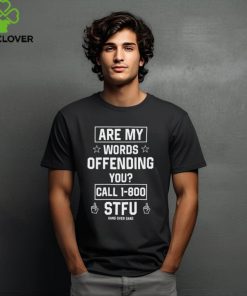 Are My Words Offending You Call 1 800 Stfu t shirt