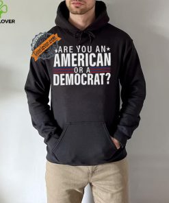 Are You An American Or A Democrat Shirt