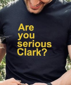 Are You Serious Clark shirt