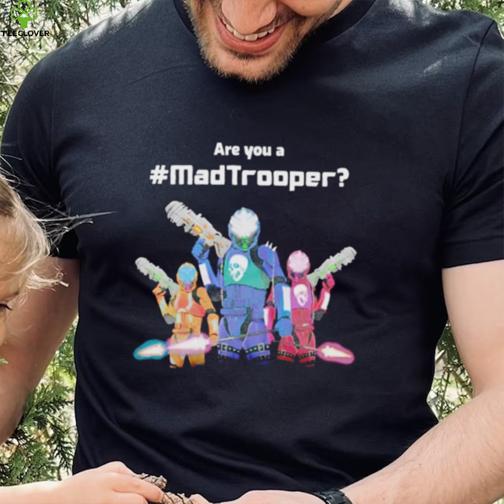 Are you a Madtrooper shirt