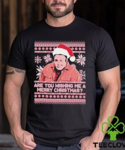 Are you wishing me ugly Merry Christmas shirt 1 Are you wishing me ugly Merry Christmas shirt