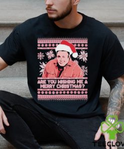 Are you wishing me ugly Merry Christmas shirt 2 Are you wishing me ugly Merry Christmas shirt