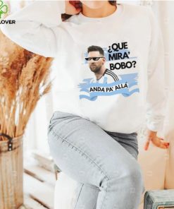 Argentina Messi Que Mira Bobo Shirt