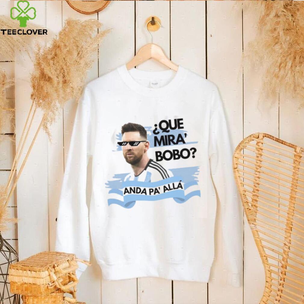 Argentina Messi Que Mira Bobo Shirt Argentina Messi Que Mira Bobo Shirt
