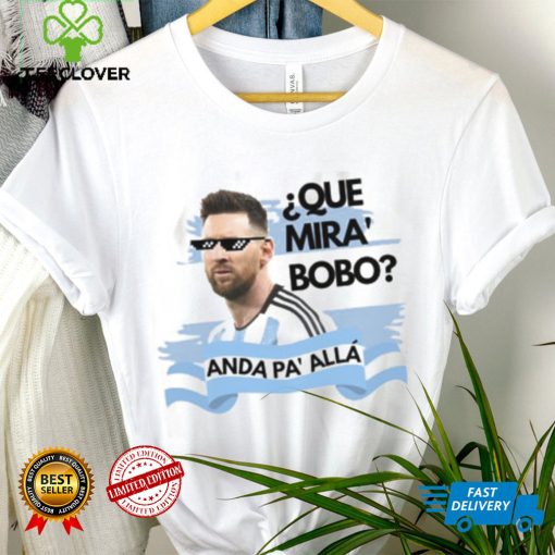 Argentina Messi Que Mira Bobo Shirt