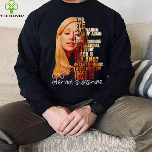 Ariana Grande intro by don’t wanna break up again eternal sunshine shirt