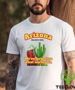 Arizona 1864 we’ve forgotten what normal is shirt