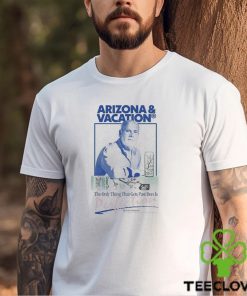 Arizona And Vacation The Only Thing Gets Past Don Is Perlection Don Approved T shirts