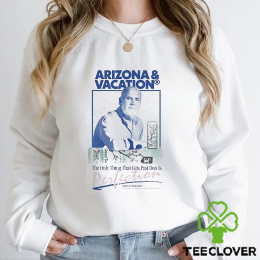 Arizona And Vacation The Only Thing Gets Past Don Is Perlection Don Approved T shirts