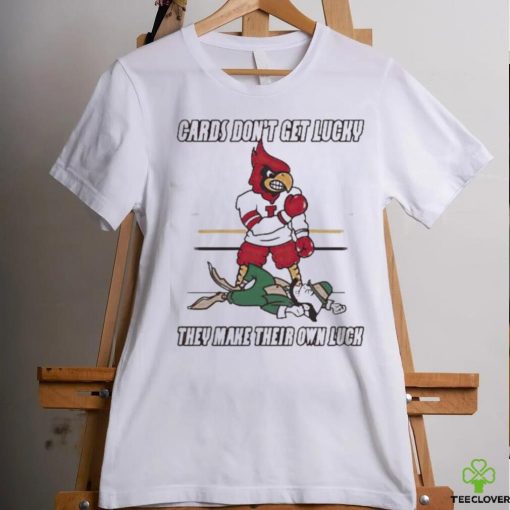 Arizona Cardinal Don’t Get Lucky They Make Their Own Luck Shirt