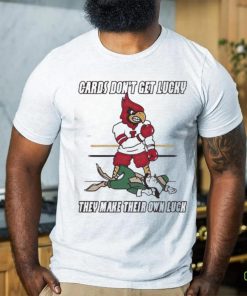 Arizona Cardinal Don’t Get Lucky They Make Their Own Luck Shirt
