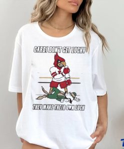 Arizona Cardinal Don’t Get Lucky They Make Their Own Luck Shirt