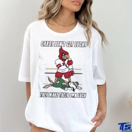 Arizona Cardinal Don’t Get Lucky They Make Their Own Luck Shirt