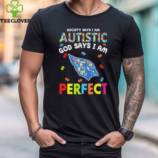 Arizona Cardinals society says I am Autistic god says I am perfect hoodie, sweater, longsleeve, shirt v-neck, t-shirt