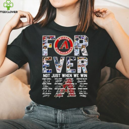 Arizona Diamondbacks forever not just when we win signatures hoodie, sweater, longsleeve, shirt v-neck, t-shirt