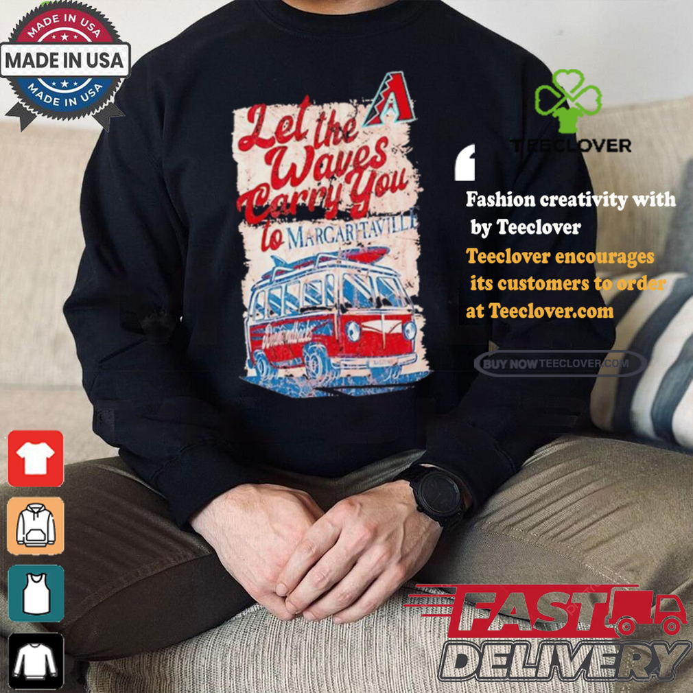 Arizona Diamondbacks let the waves carry you to Margaritaville Bus Waves shirt Arizona Diamondbacks let the waves carry you to Margaritaville Bus Waves shirt