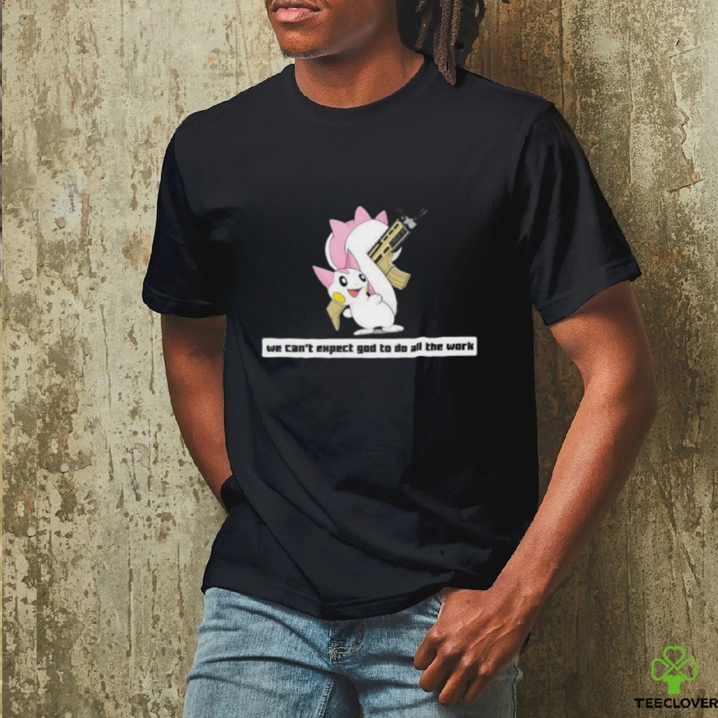 Army Pachirisu We Can’t Expect God To Do All The Work Character 2023 Shirt Army Pachirisu We Can’t Expect God To Do All The Work Character 2023 Shirt