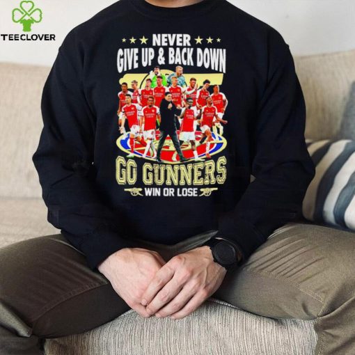 Arsenal FC Never give up and back down go gunners win or lose hoodie, sweater, longsleeve, shirt v-neck, t-shirt