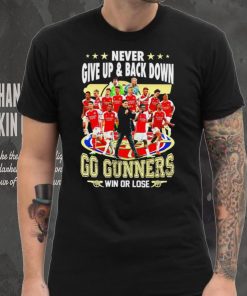 Arsenal FC Never give up and back down go gunners win or lose hoodie, sweater, longsleeve, shirt v-neck, t-shirt