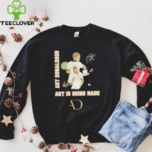 Art Donaldson Art Is Being Made Signature Shirt
