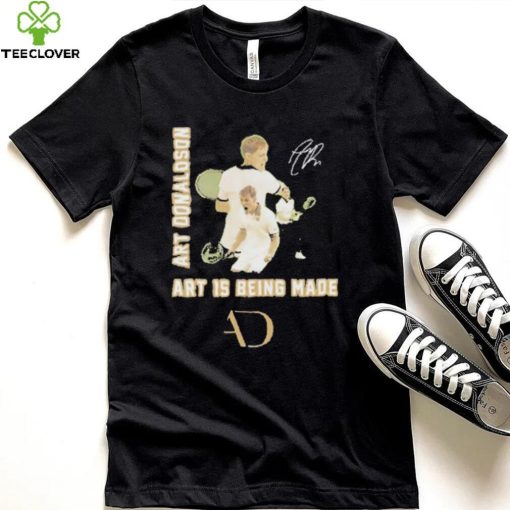 Art Donaldson Art Is Being Made Signature Shirt
