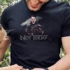 Arya Stark Not Today Shirt, Hoodie