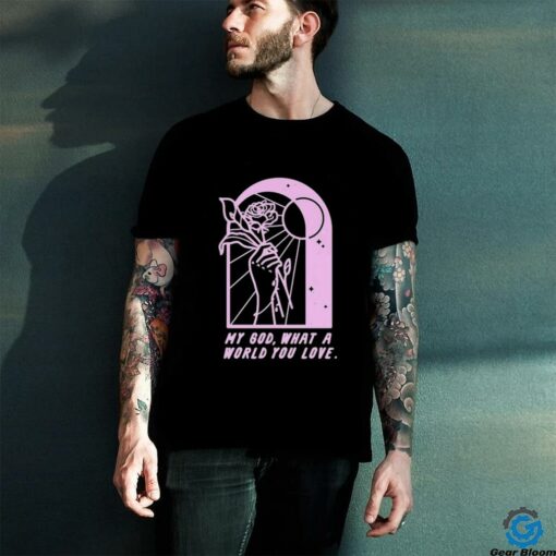 As Cities Copy Of Template Burn My God What A World You Love T shirts