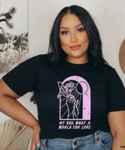 As Cities Copy Of Template Burn My God What A World You Love T shirts